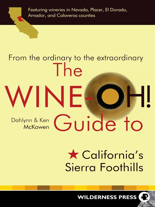 Title details for Wine-Oh! Guide to California's Sierra Foothills by Dahlynn McKowen - Available